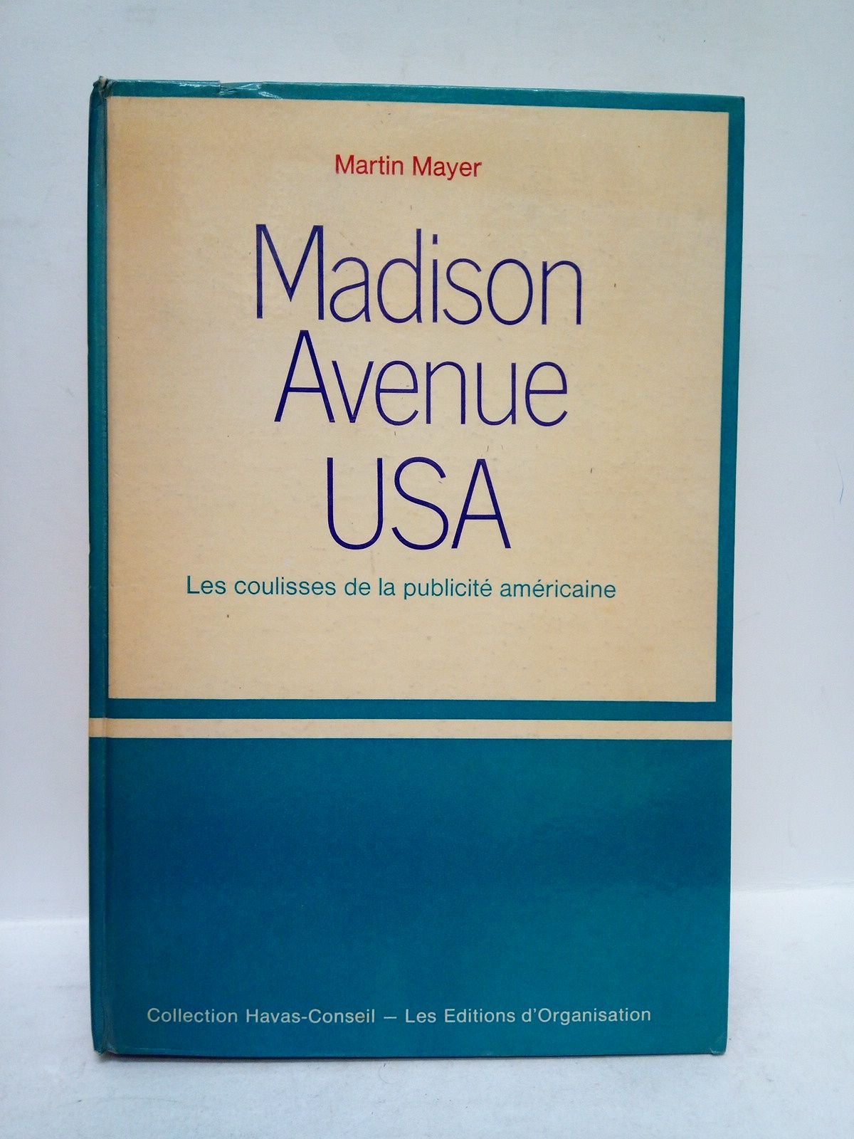 MAYER, Martin - Madison Avenue U.S.A.: Les coulisses de la publicit amricaine /  Traduit par J. E. Leymarie