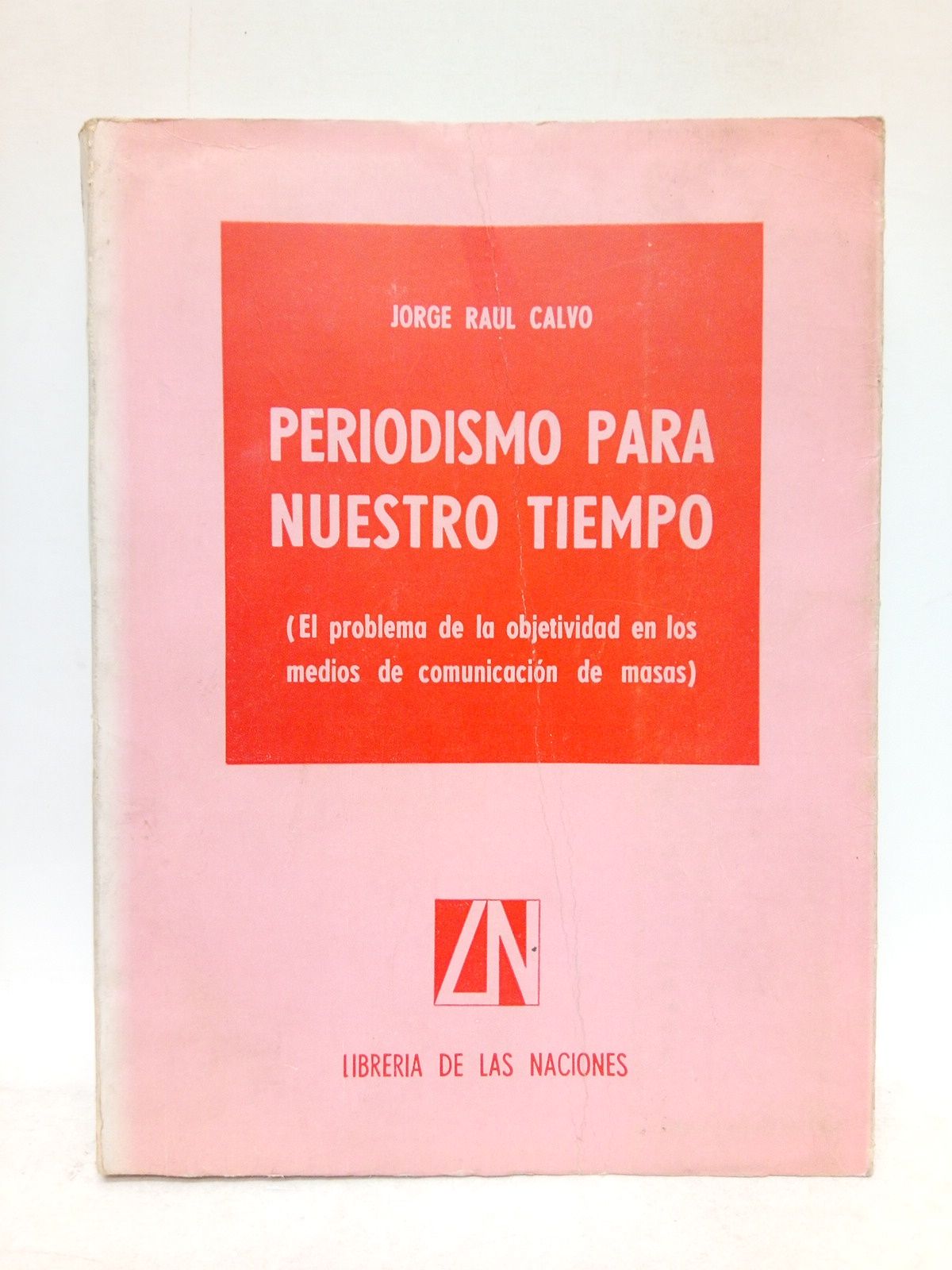 CALVO, Jorge Raul - Periodismo para nuestro tiempo: El problema de la objetividad en los medios de comunicacin de masas