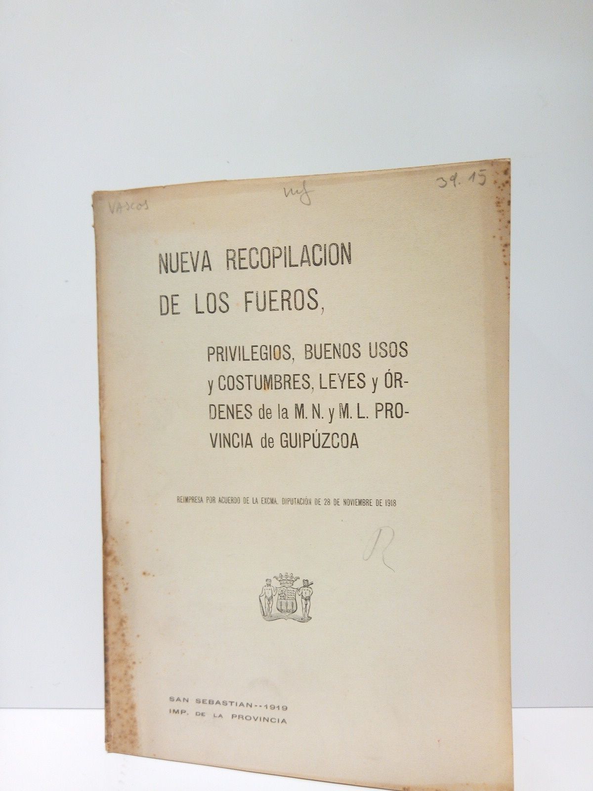 NUEVA RECOPILACION..., (Diputacin de Guipzcoa) - Nueva recopilacin de los Fueros, Privilegios, Buenos usos y costumbres Leyes y ordenes de la M. N. y M. L. Provincia de Guipuzcoa