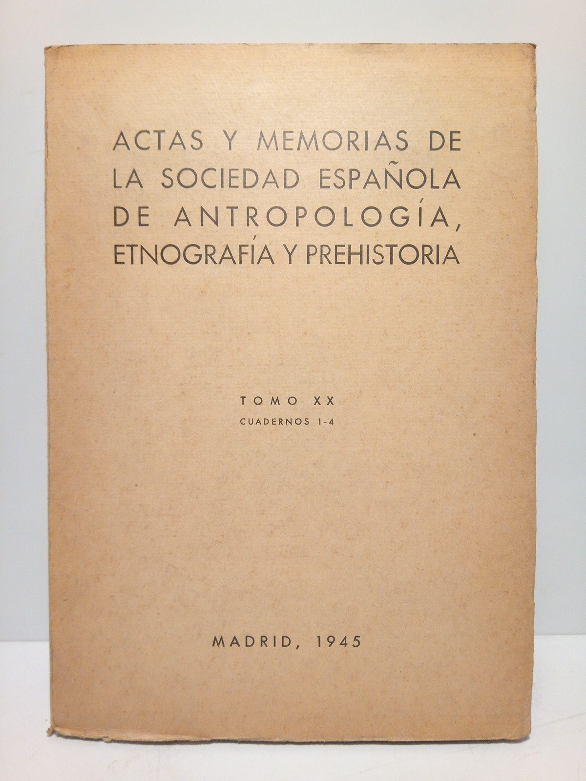 ACTAS Y MEMORIAS DE LA SOCIEDAD ESPAOLA DE ANTROPOLOGIA, ETNOGRAFA Y PREHISTORIA - Actas y Memorias de la Sociedad Espaola de Antropologa, Etnografa y Prehistoria /  Director Julio Martnez Santa-Olalla. Tomo 20 (1945) Cuadernos 1-4