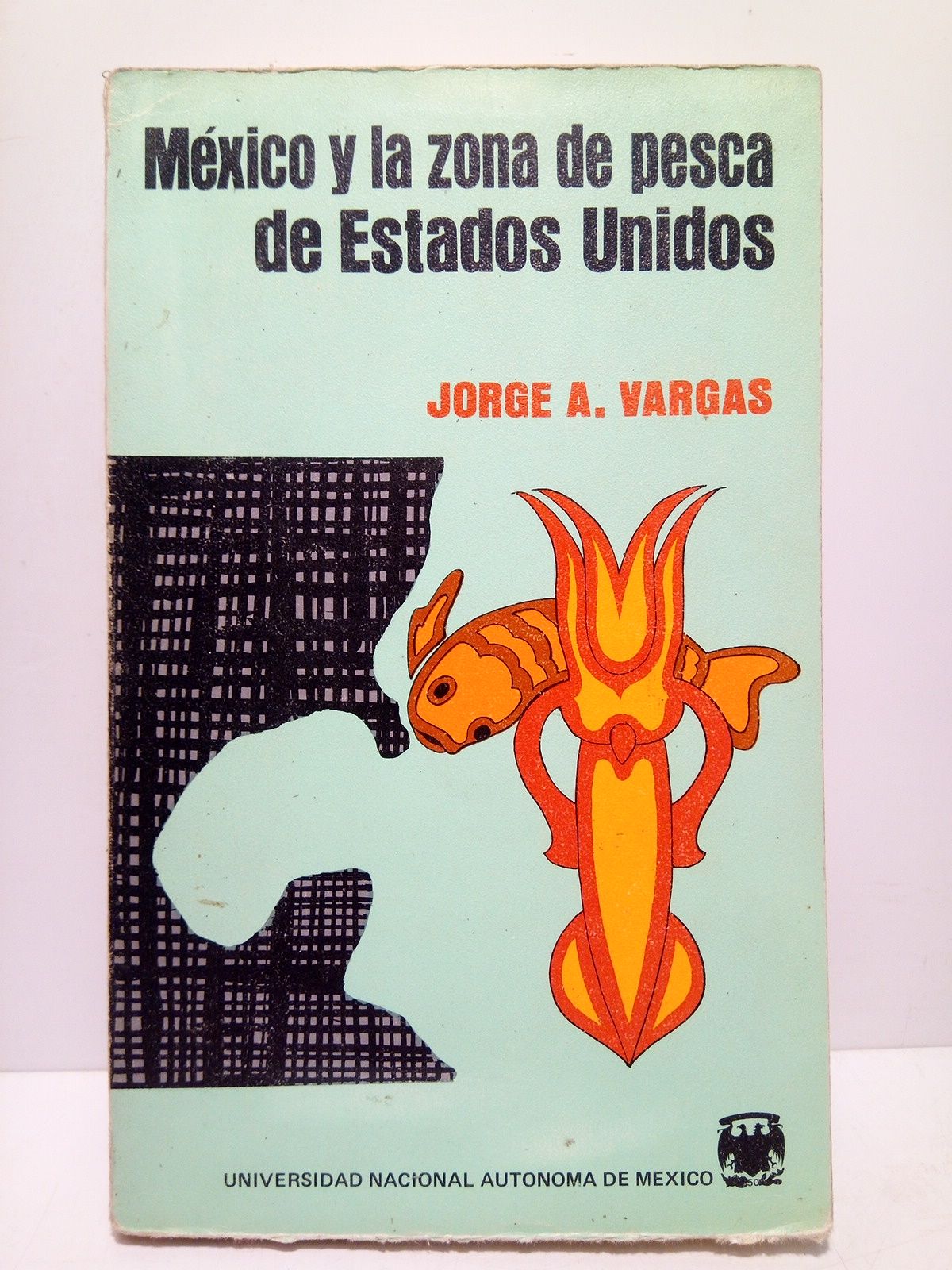 VARGAS, Jorge A. - Mxico y la Zona de Pesca de Estados Unidos /  Prlogo de Jorge Witker