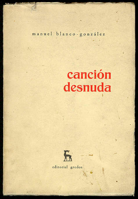 BLANCO-GONZALEZ, Manuel - Cancin desnuda: Antologa 1955-1963. [Poesas]