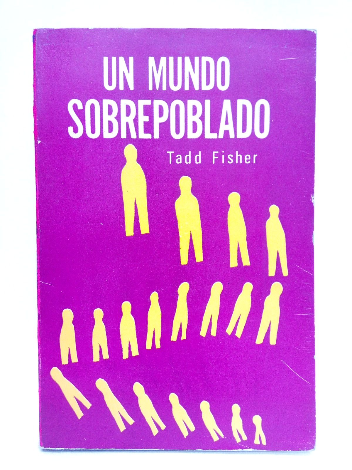 FISHER, Tadd - Un mundo sobrepoblado /  Introduccin, por Philip M. Hauser