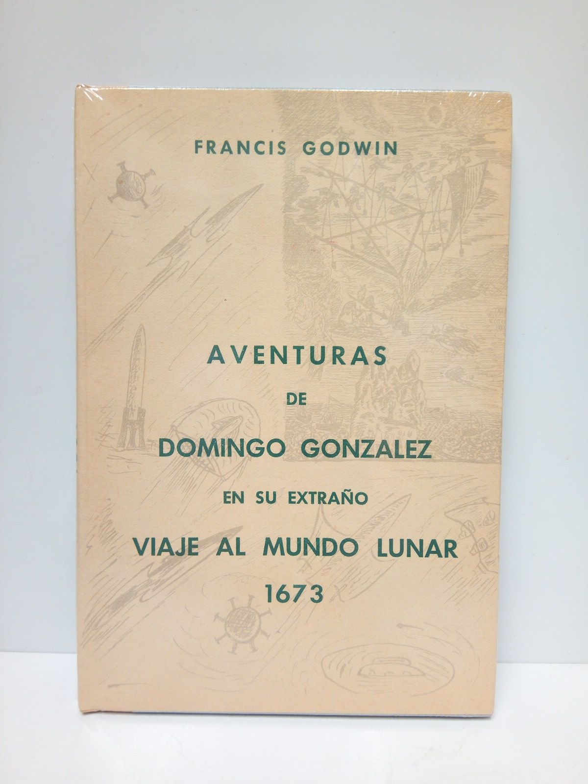 GODWIN, Francis - Aventuras de Domingo Gonzalez en su extrao viaje al mundo lunar [1673 en la camisa] /  Traduc. directa del ingls (edicin de 1768) por Domingo Manfredi Cano