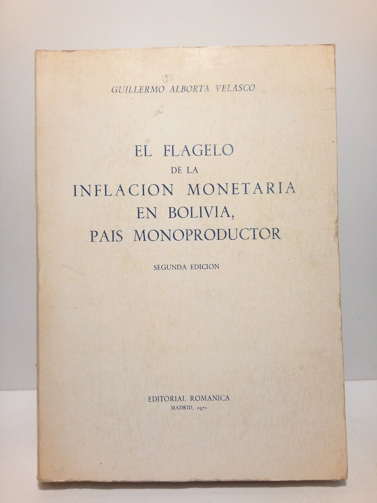 ALBORTA VELASCO, Guillermo - El flagelo de la inflacin monetaria en Bolivia, pais monoproductor