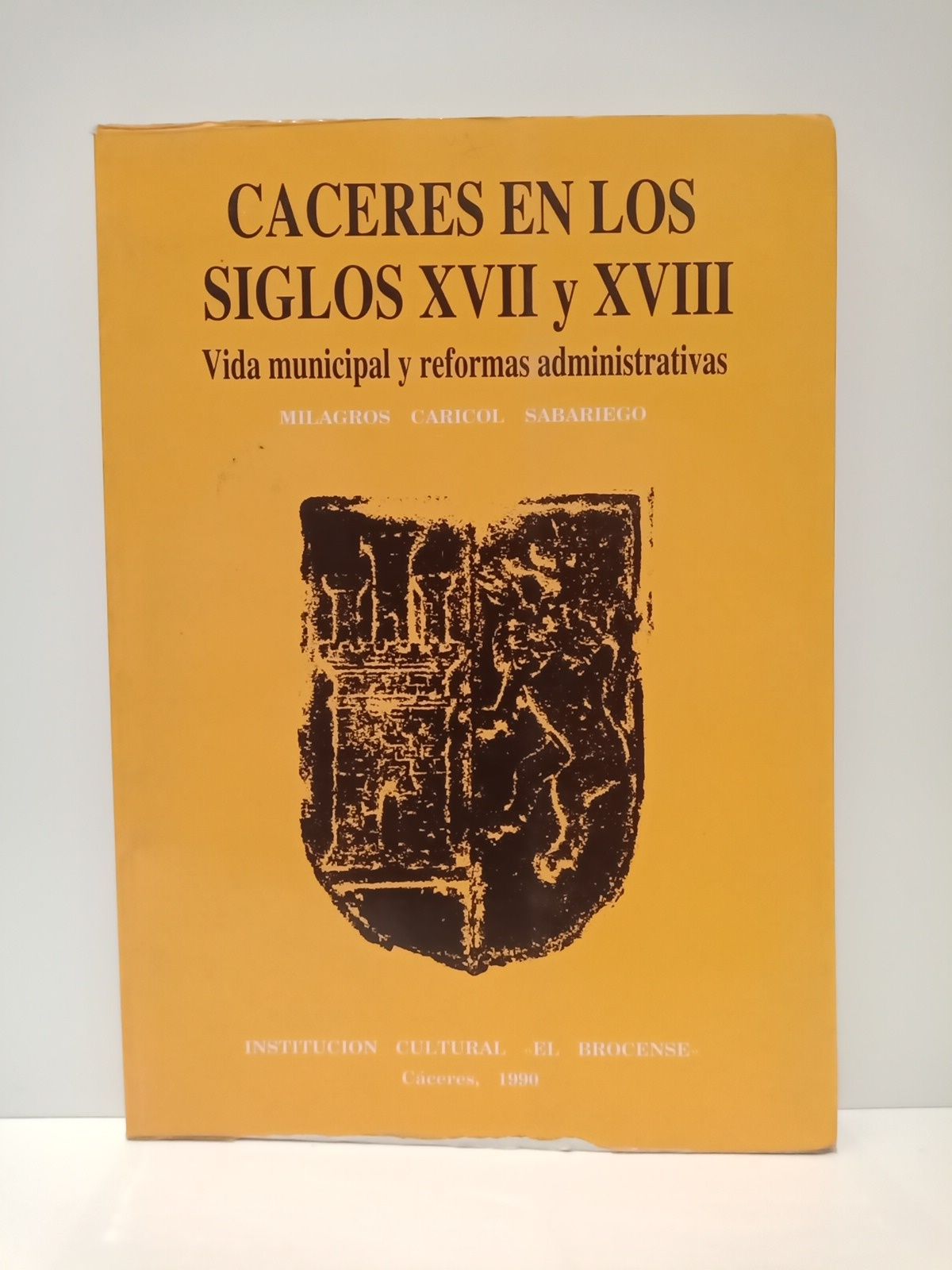 CARICOL SABARIEGO, Milagros - Cceres en los siglos XVII y XVIII: Vida municipal y reformas administrativas