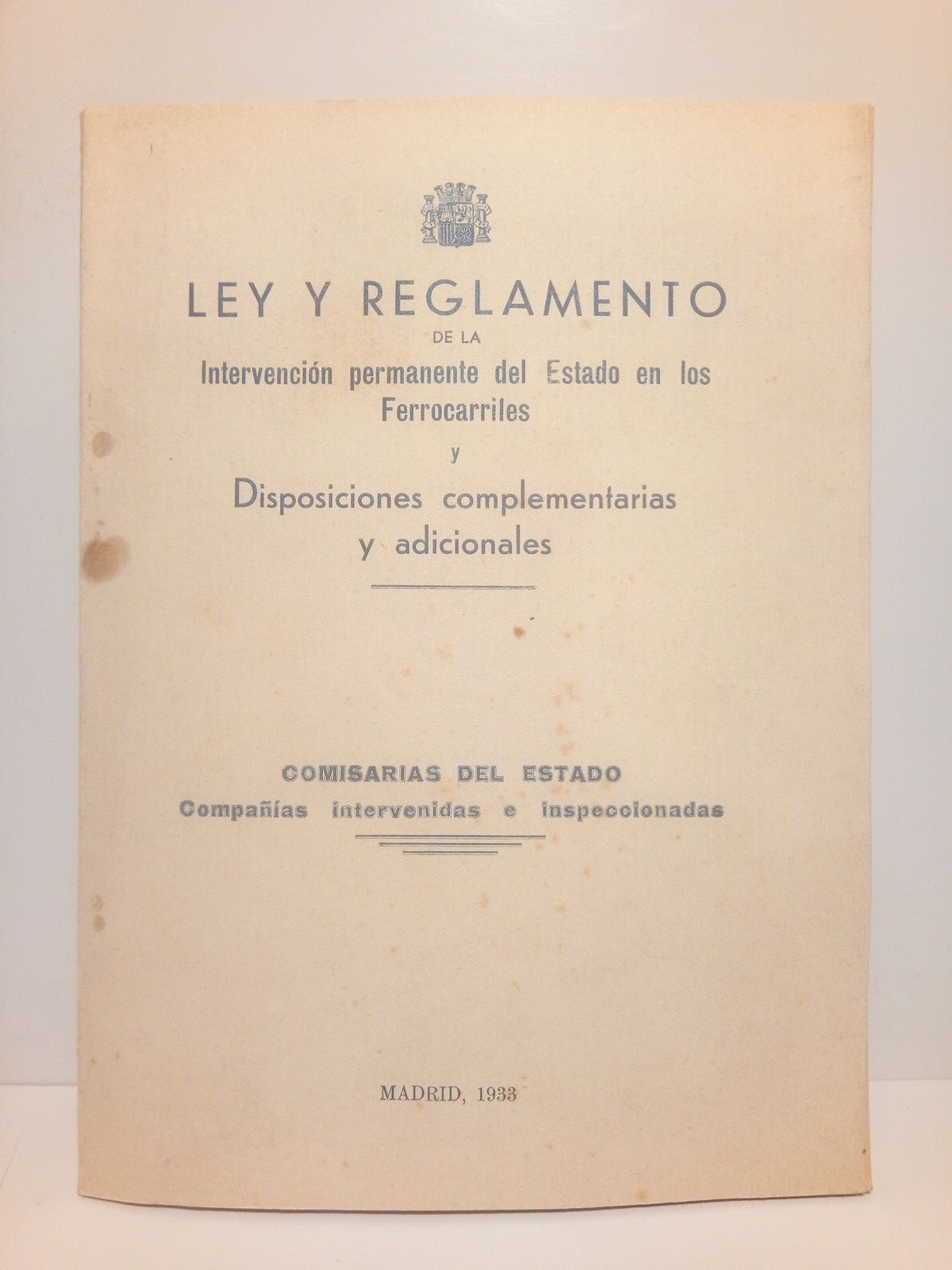 COMISARIAS DEL ESTADO - Ley Reglamento de la Intervencin permanente del Estado en los Ferrocarriles y disposiciones complementarias y adicionales /  Comisaras del Estadp: compaas intervenidas e inspeccionadas
