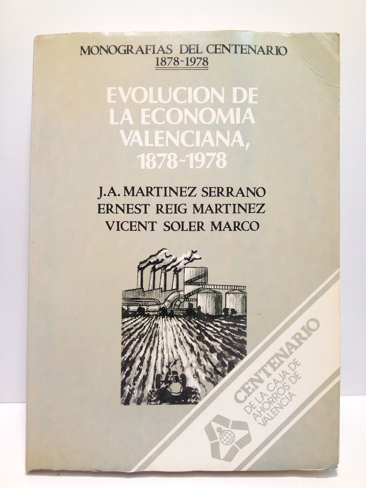 MARTINEZ SERRANO, J.A.; E. Reig Martinez y V. Soler Marco - Evolucin de la economa valenciana, 1878-1978