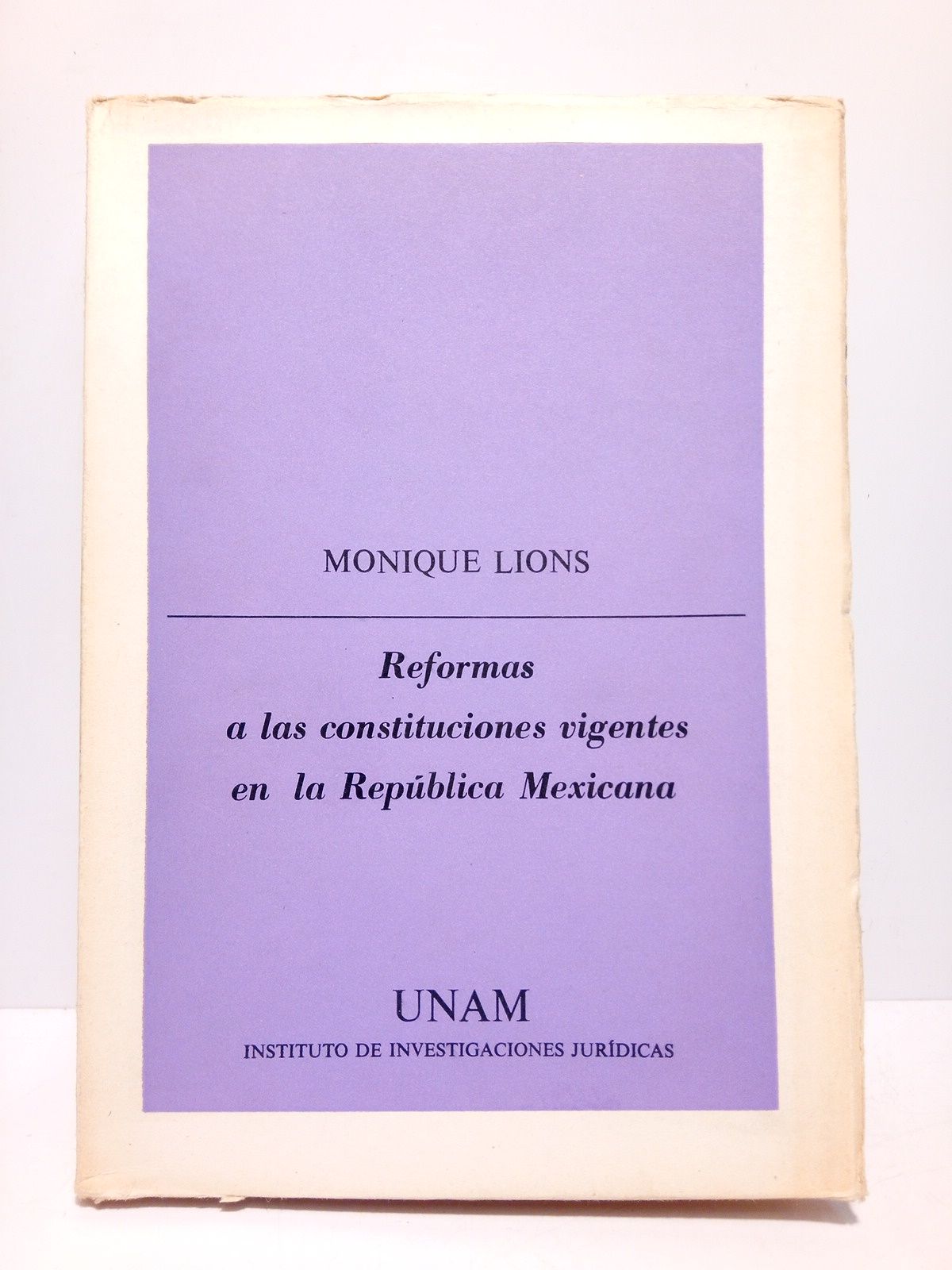 LIONS, Monique - Reformas a las constituciones vigentes en la Repblica Mexicana (1 de enero de 1960 - 31 de diciembre de 1972)