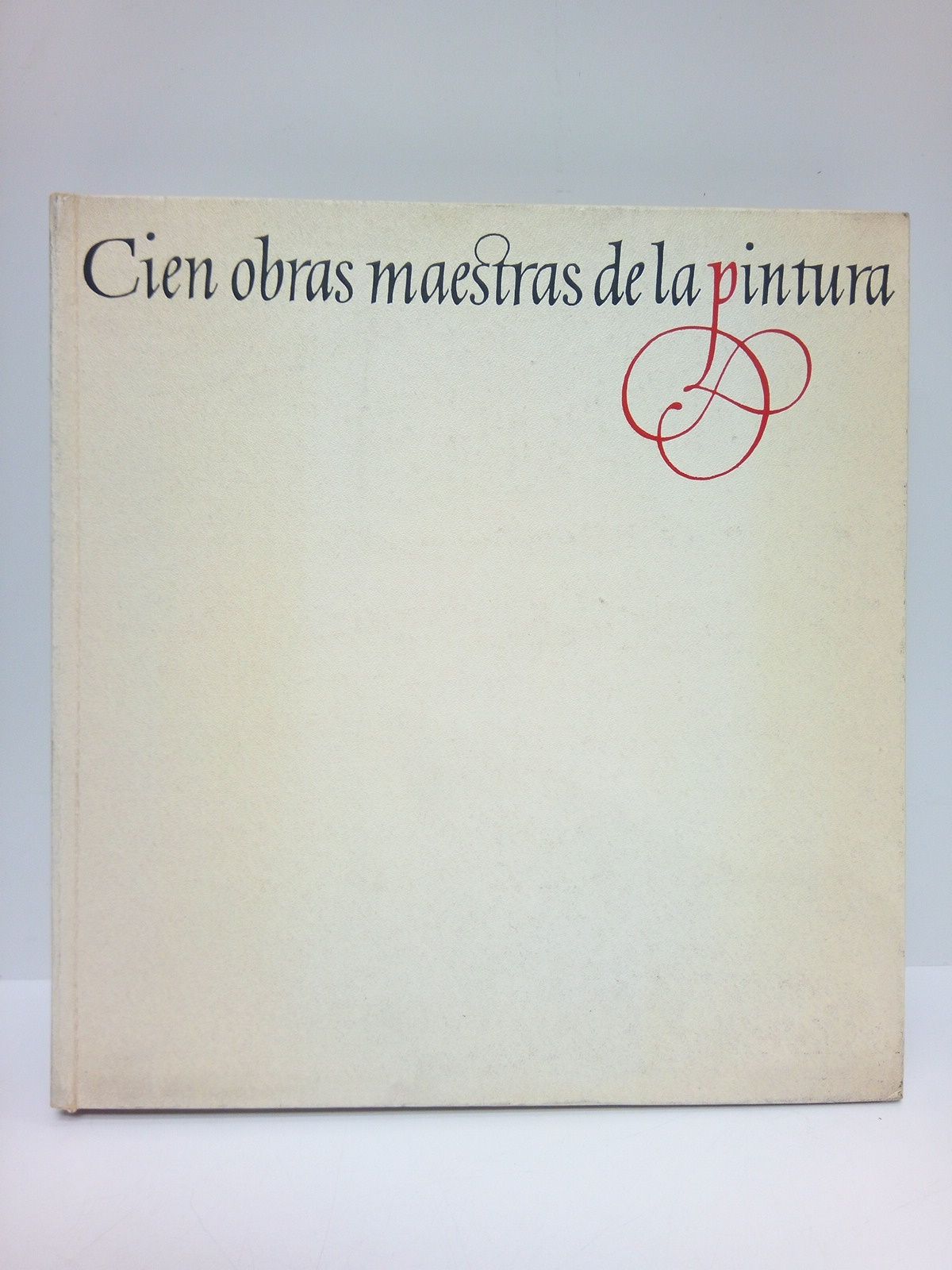 CIRCULO DE LECTORES - Cien obras maestras de la pintura /  Con un prefacio de Sir John Rothenstein, antiguo Director de la Tate Gallery de Londres