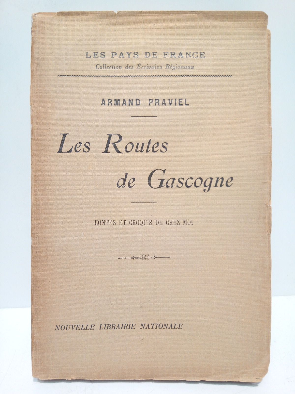 PRAVIEL, Armand - Les routes de Gascogne: Contes et croquis de chez moi