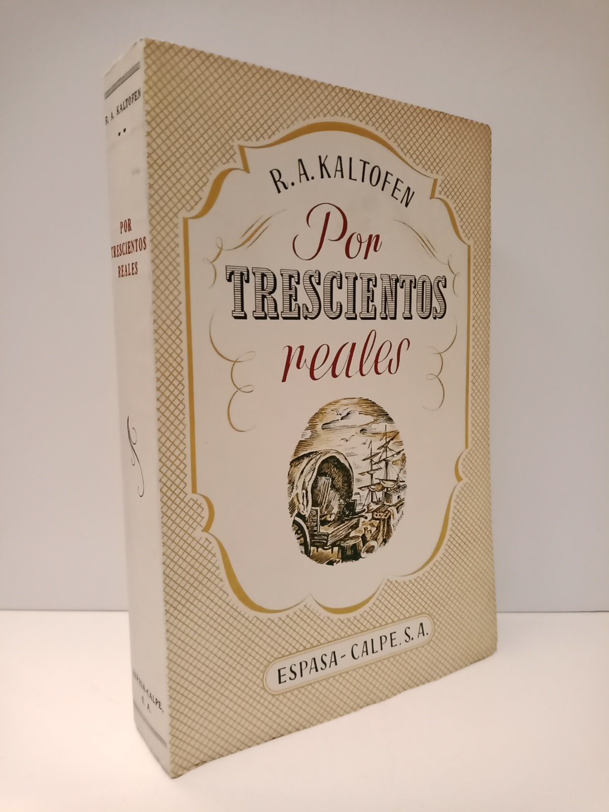 KALTOFEN, R. A. - Por trescientos reales: Florecimiento y desaparicin de una colonia alemana de campesinos, a fines del siglo XVIII /  Traduccin del alemn de Emilio huidobro de la Iglesia  y Edith Tech de Huidobro