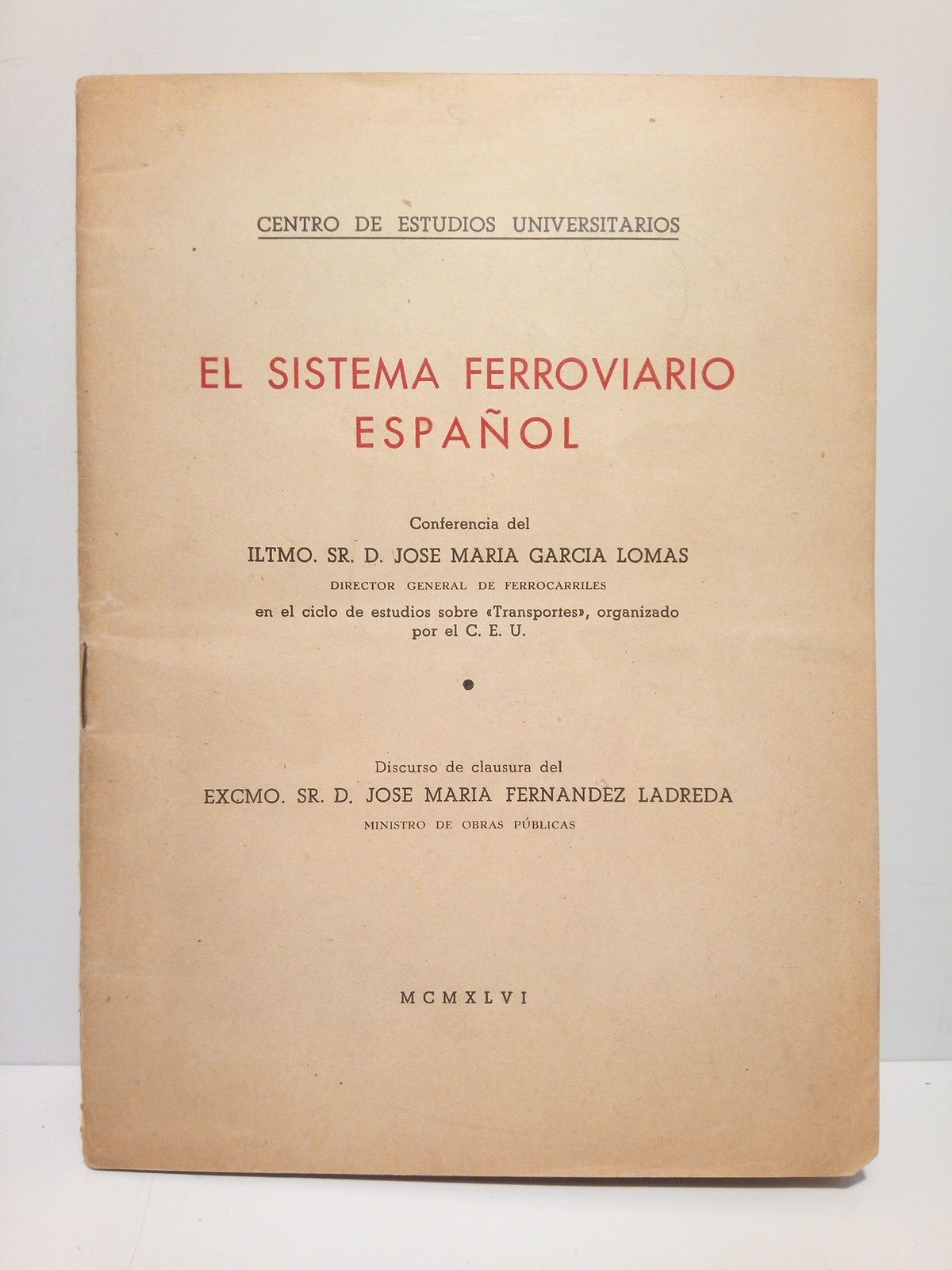GARCIA LOMAS, Jos Mara - El sistema ferroviario espaol. (Conferencia en el Centro de Estudios Universitarios C.E.U.) /  Palabras previas por F. Snchez Ramos, Prof. de Economa Poltica;  Discurso de clausura por D. Jos Mara Fernandez Ladreda. Ministro de Obras Pblicas