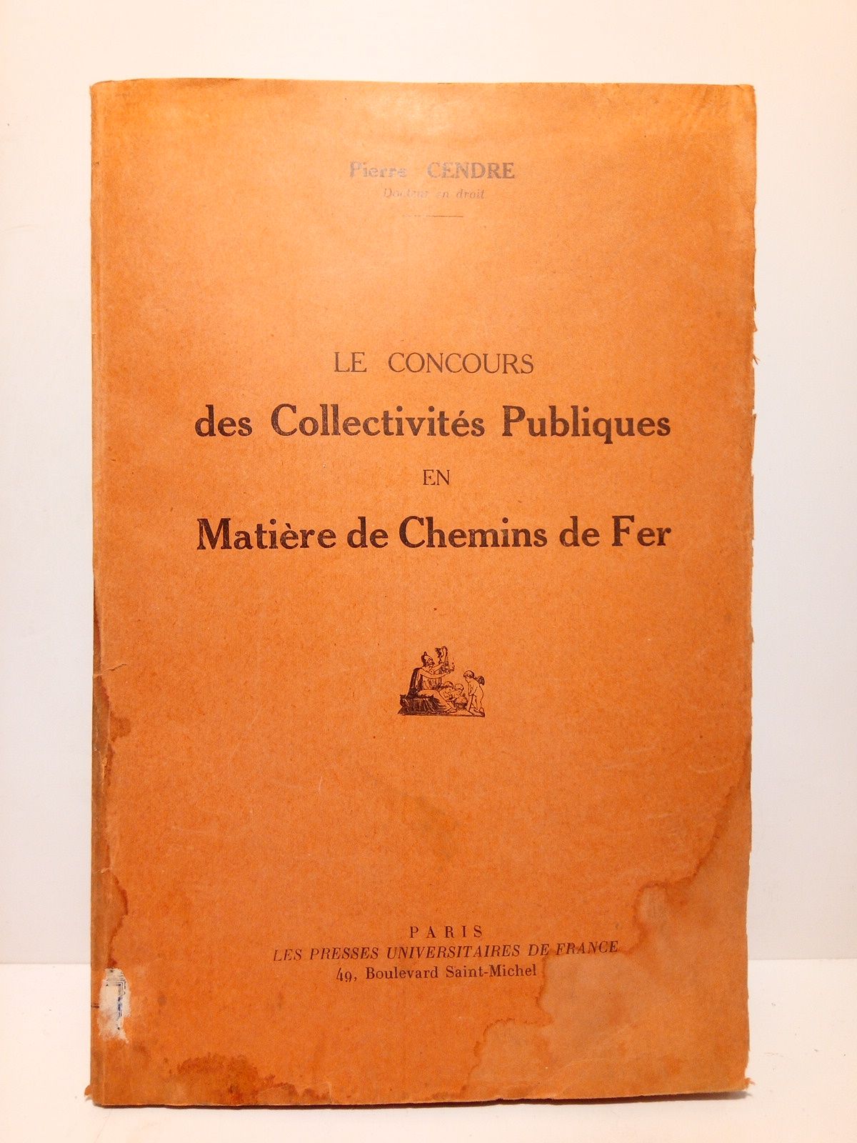 CENDRE, Pierre - Le concours des Collectivits Publiques en matires de Chemins de Fer