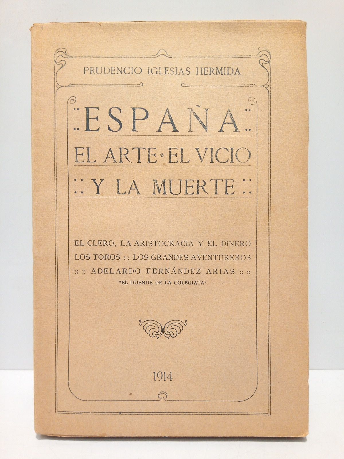 IGLESIAS HERMIDA, Prudencio - ESPAA: El Arte, El Vicio, La Muerte. El clero, la aristocracia y el dinero. Los toros. Los grandes aventureros. Adelardo Fernandez Arias 