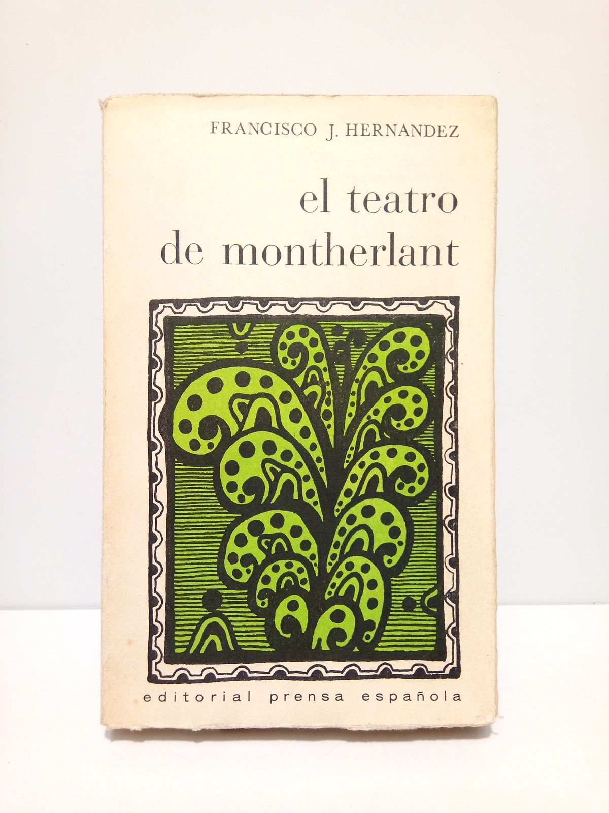HERNANDEZ, Francisco J. - El teatro de Montherlant: Dramaturgia y tauromaquia