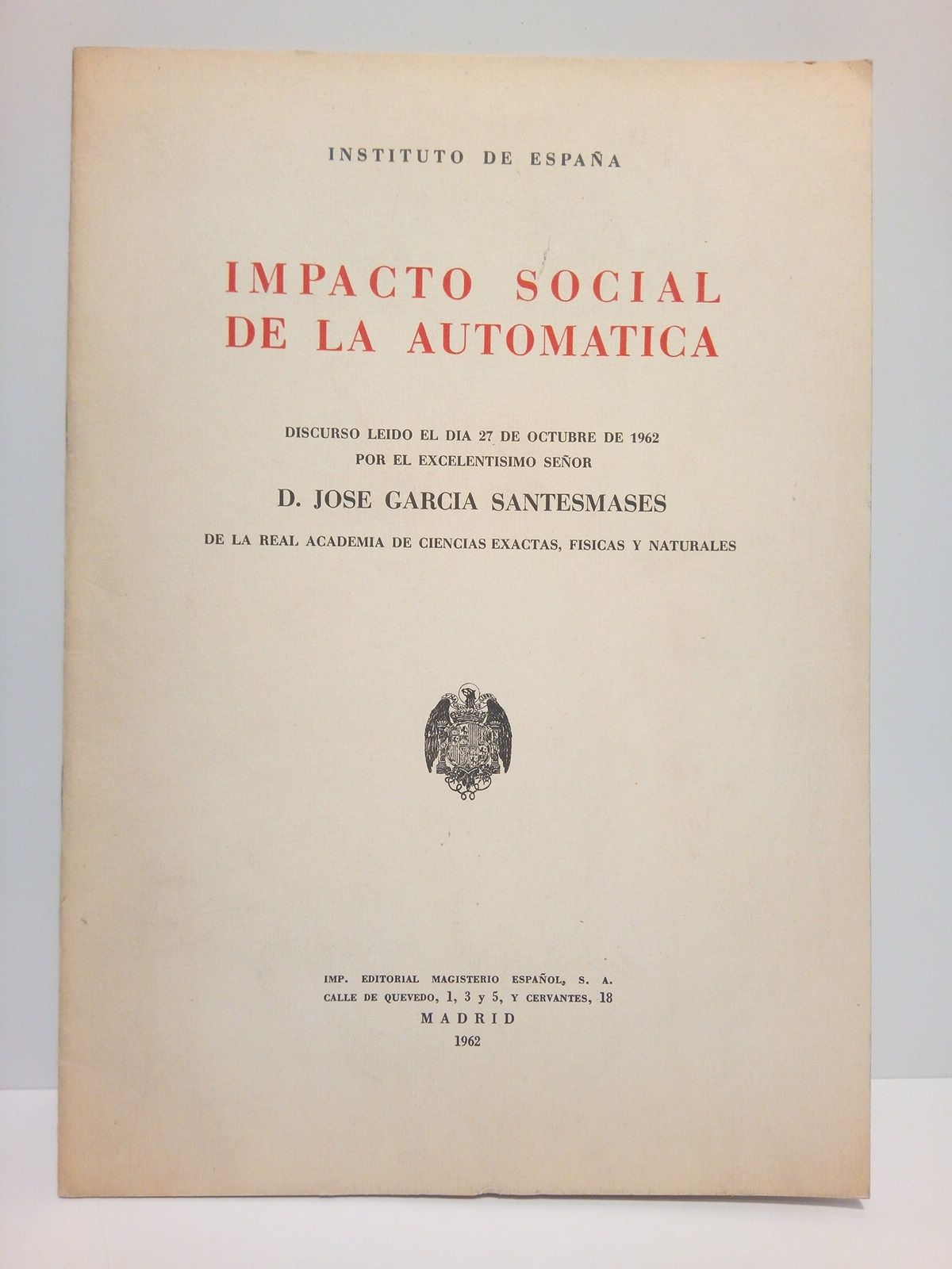 GARCIA SANTESMASES, Jos - Impacto social de la automtica. (Disc. en el Inst. de Espaa el 27 de oct. de 1962)