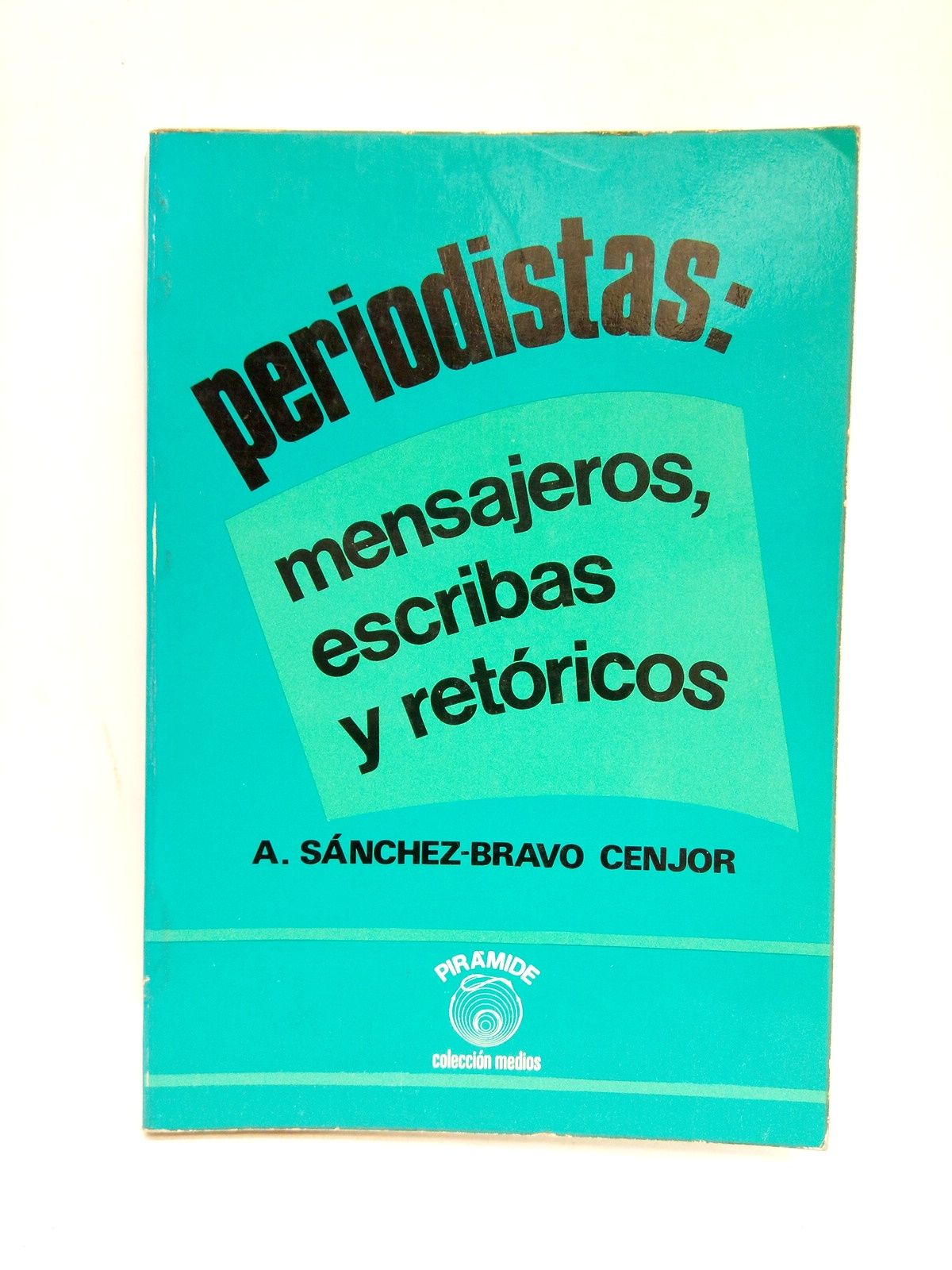 SANCHEZ-BRAVO CENJOR, Antonio - Periodistas: mensajeros, escribas y retricos /  Prlogo de Juan Beneyto