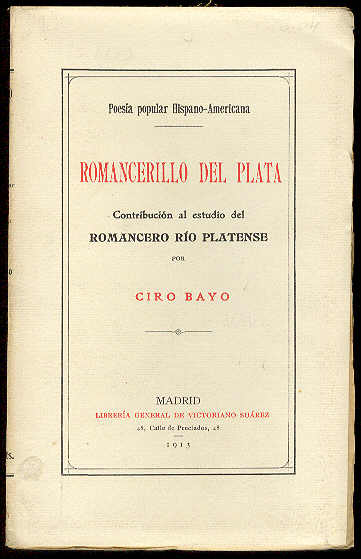 BAYO, Ciro - Poesa Popular Hispano-Americana: Romancerillo del Plata: Contribucin al estudio del romancero rio platense