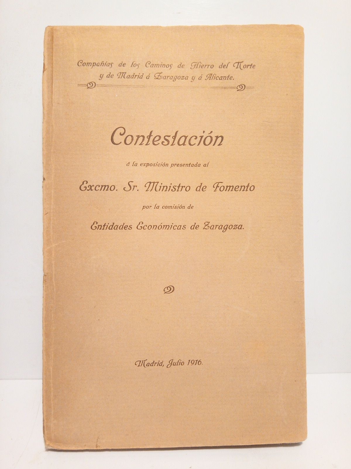 COMPAIAS DE LOS CAMINOS DE HIERRO DEL NORTE Y DE MADRID A ZARAGOZA Y A ALICANTE (lo firman como representantes de las Compaas, Don Flix Boix y Don E. Maristany) - Contestacin  la exposicin presentada al Sr. Ministro de Fomento por la comisin de Entidades Econmicas de Zaragoza /  [Al final lo firman Felix Boix, Director de C.C.H.N.E y por E. Maritany, Director General de la C.F.M.Z.A.]