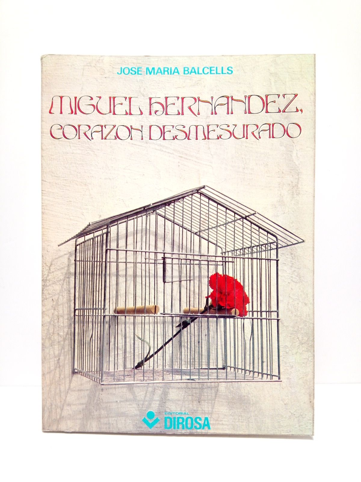 BALCELLS, Jos Mara - Miguel Hernandez, corazn desmesurado