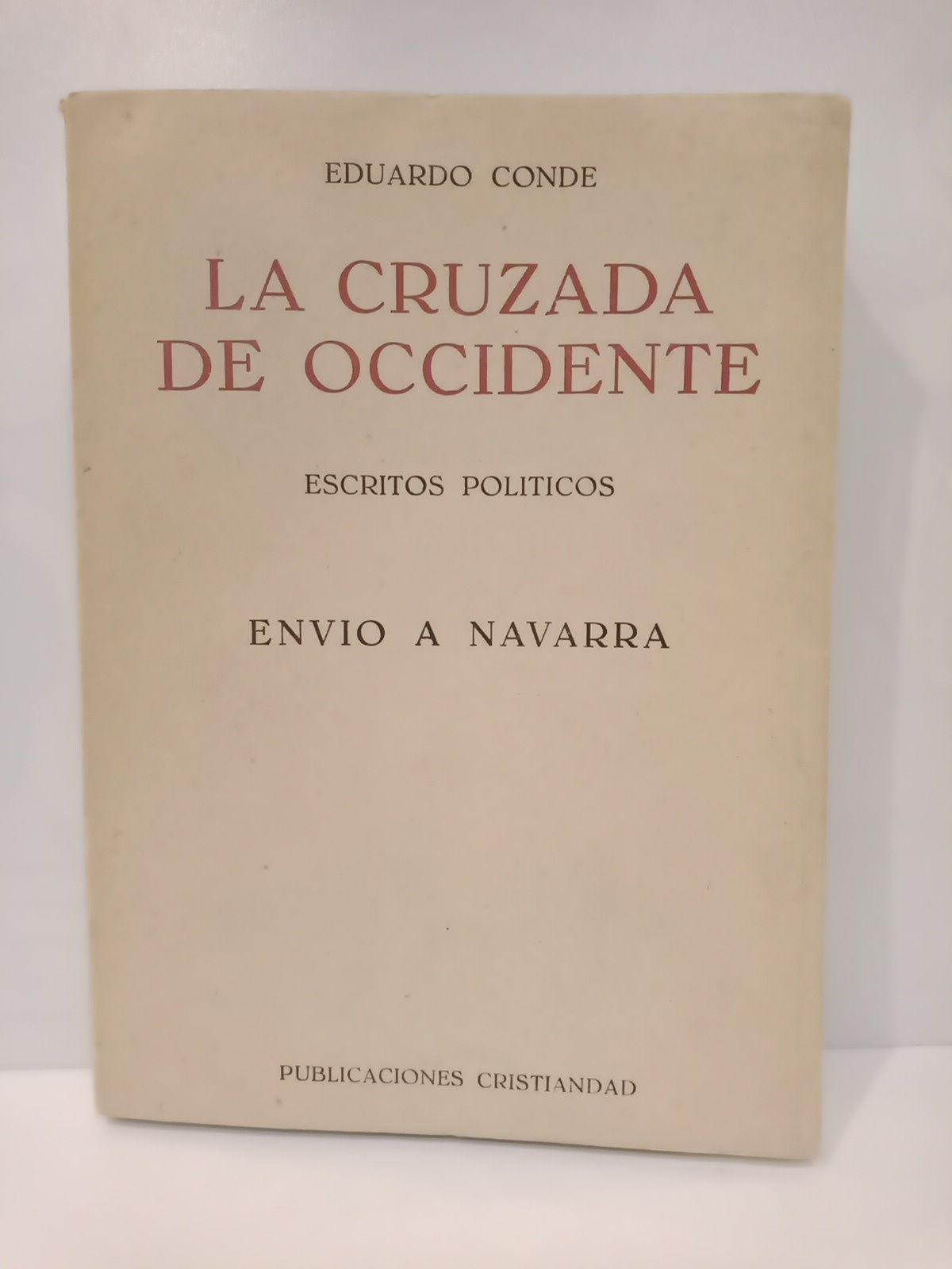 CONDE, Eduardo - La cruzada de occidente: Escritos polticos. Envo a Navarra