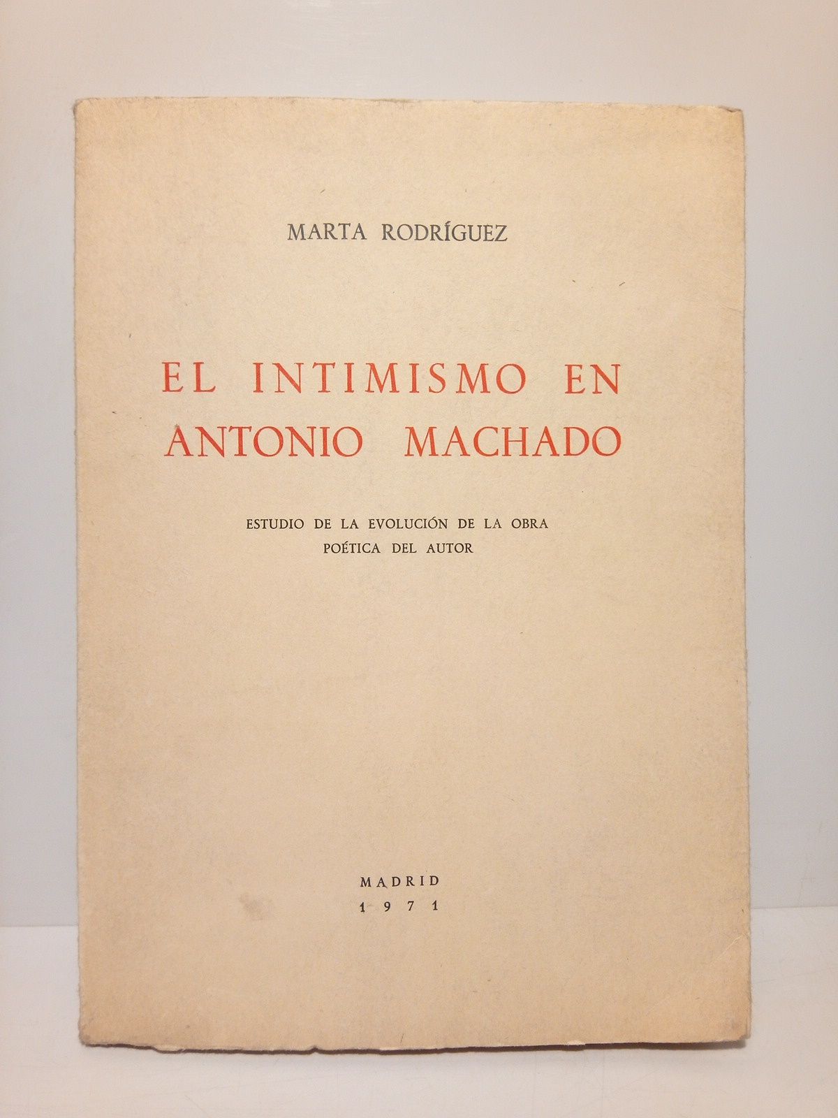 RODRIGUEZ, Marta - El intimismo en Antonio Machado: Estudio de la evolucin de la obra potica del autor