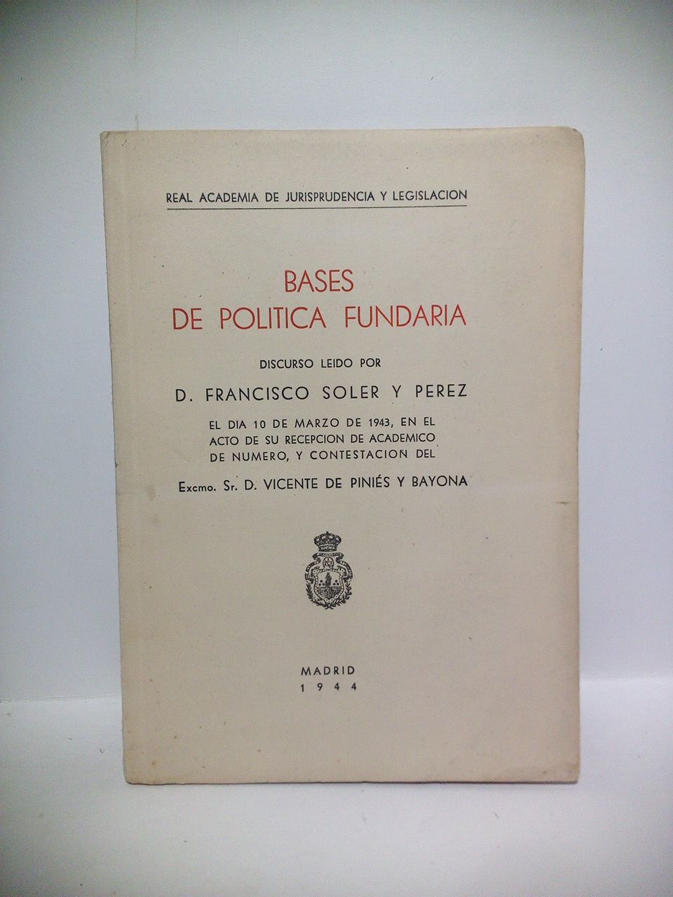 SOLER Y PEREZ, Francisco - Bases de poltica fundaria. (Disc. de ingreso en la R. A. de Jurispr. y Legislacin. CONTESTA: Vicente Pinis)