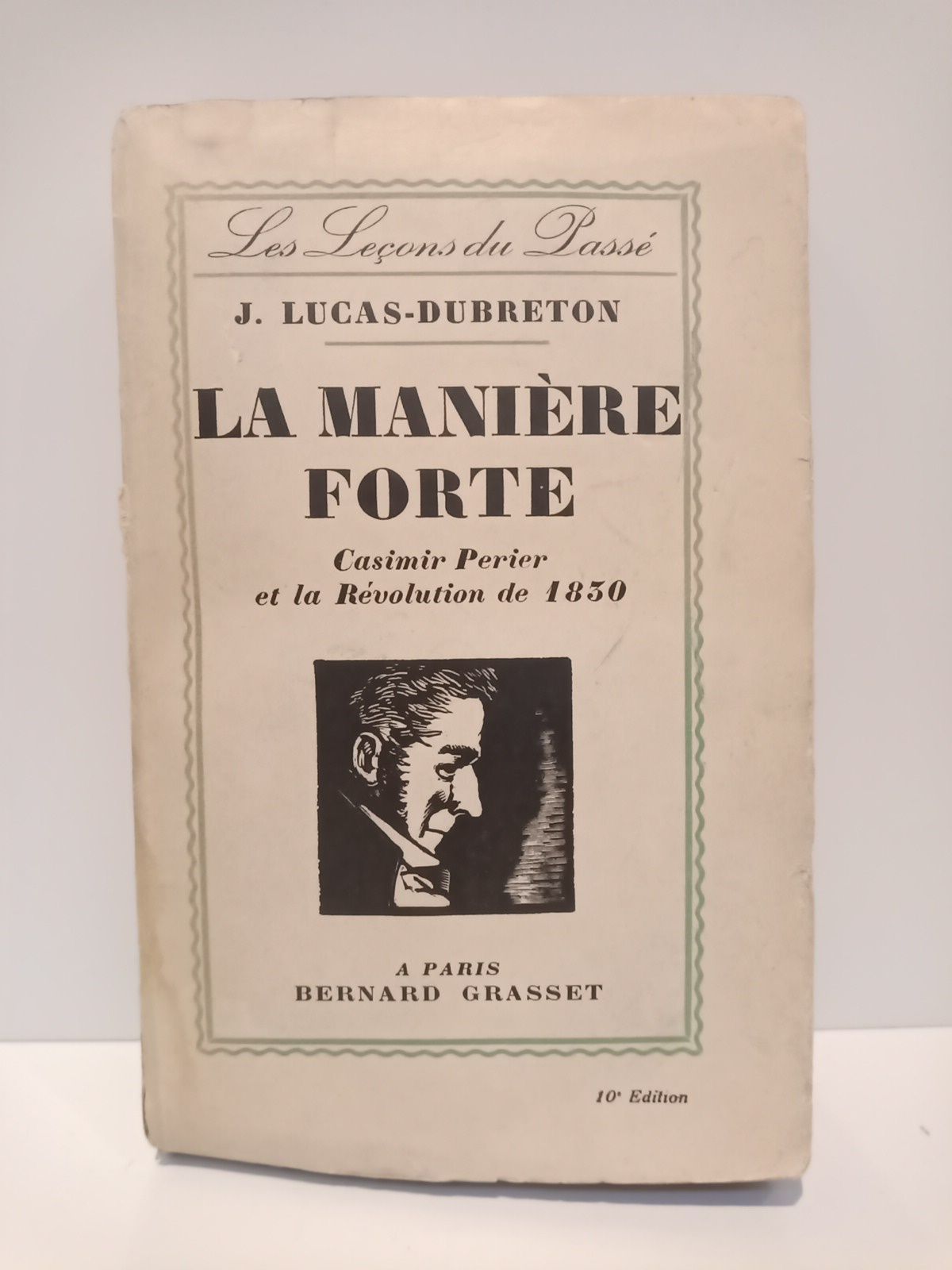 LUCAS-DUBRETON, J. - La manire forte: Casimir Prier et la Rvolution de 1830