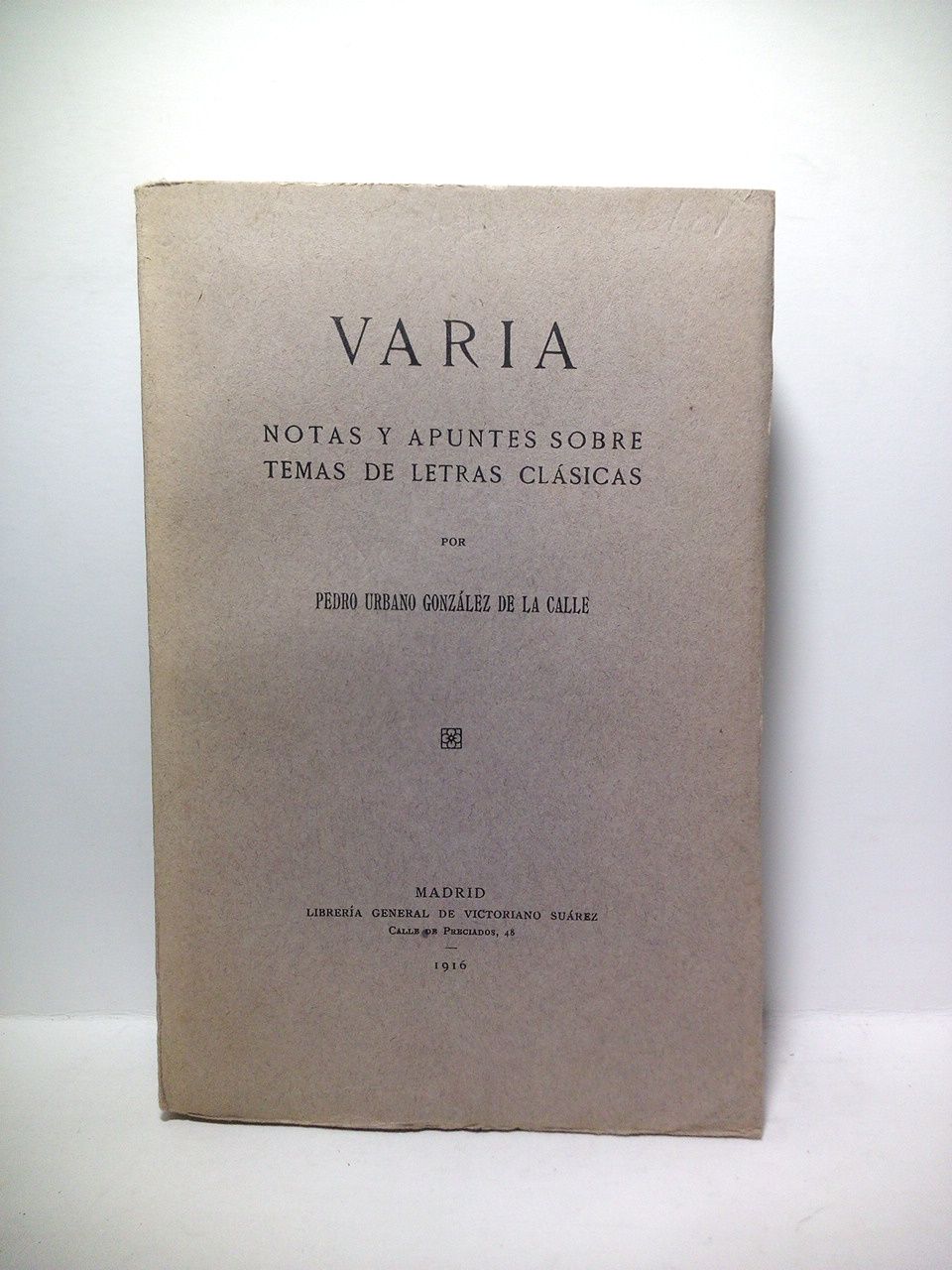 GONZALEZ DE LA CALLE, Pedro Urbano - Varia: Notas y apuntes sobre temas de letras clsicas