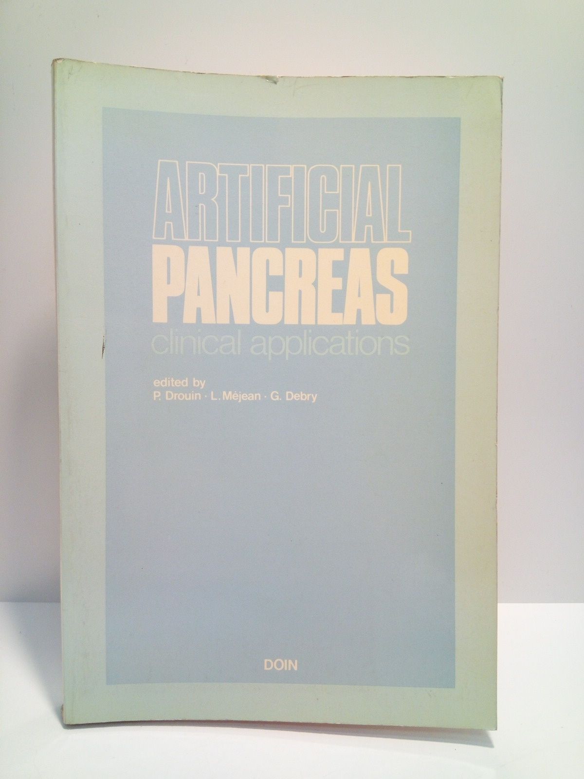 DROUIN, P.;  L. Mjean;  G. Debry (editan) - Artificial pancreas: Clinicals applications / Edited by P. Drouin, L. Mjean, G. Debry