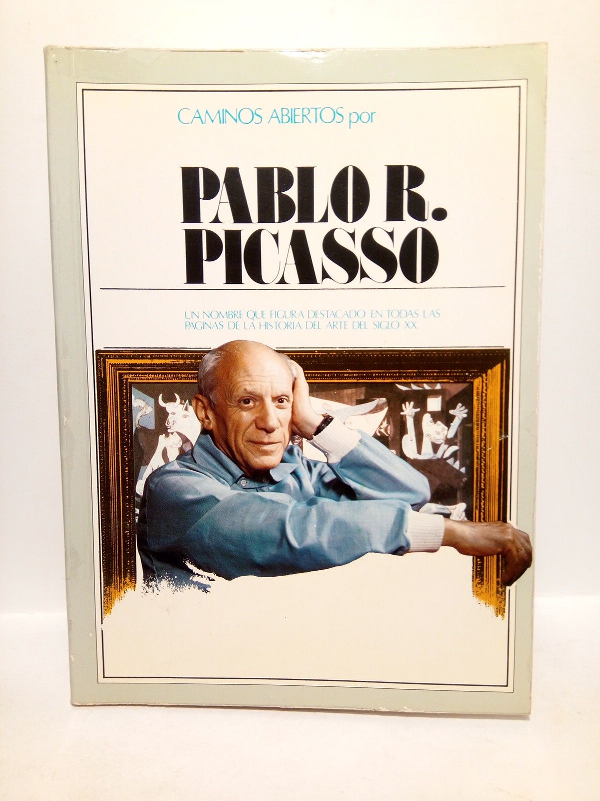 CAJA DE AHORROS Y MONTE DE PIEDAD DE MADRID - Caminos abiertos por PABLO R. PICASSO: Un hombre que figura destacado en todas las paginas de la historia del arte del siglo XX
