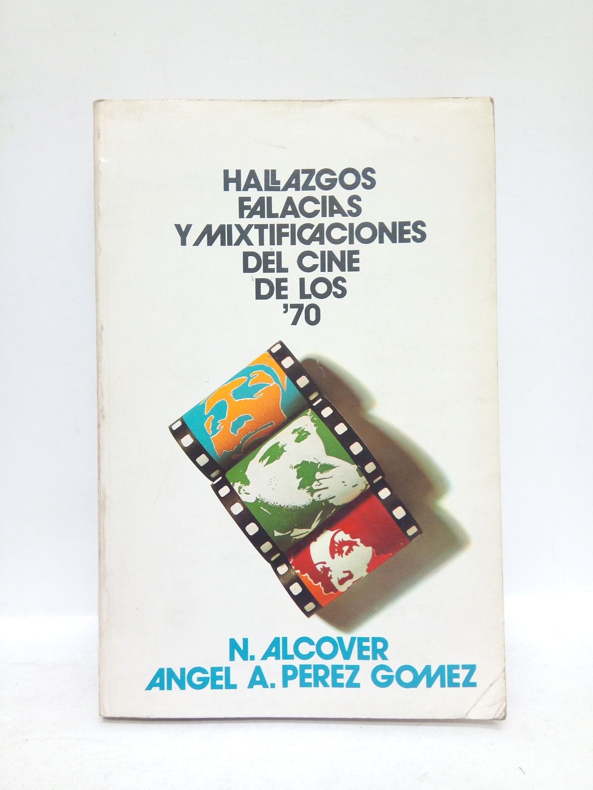 ALCOVER, N. y Angel A. Perez Gomez - Hallazgos, falacias y mixtificaciones del cine de los 70