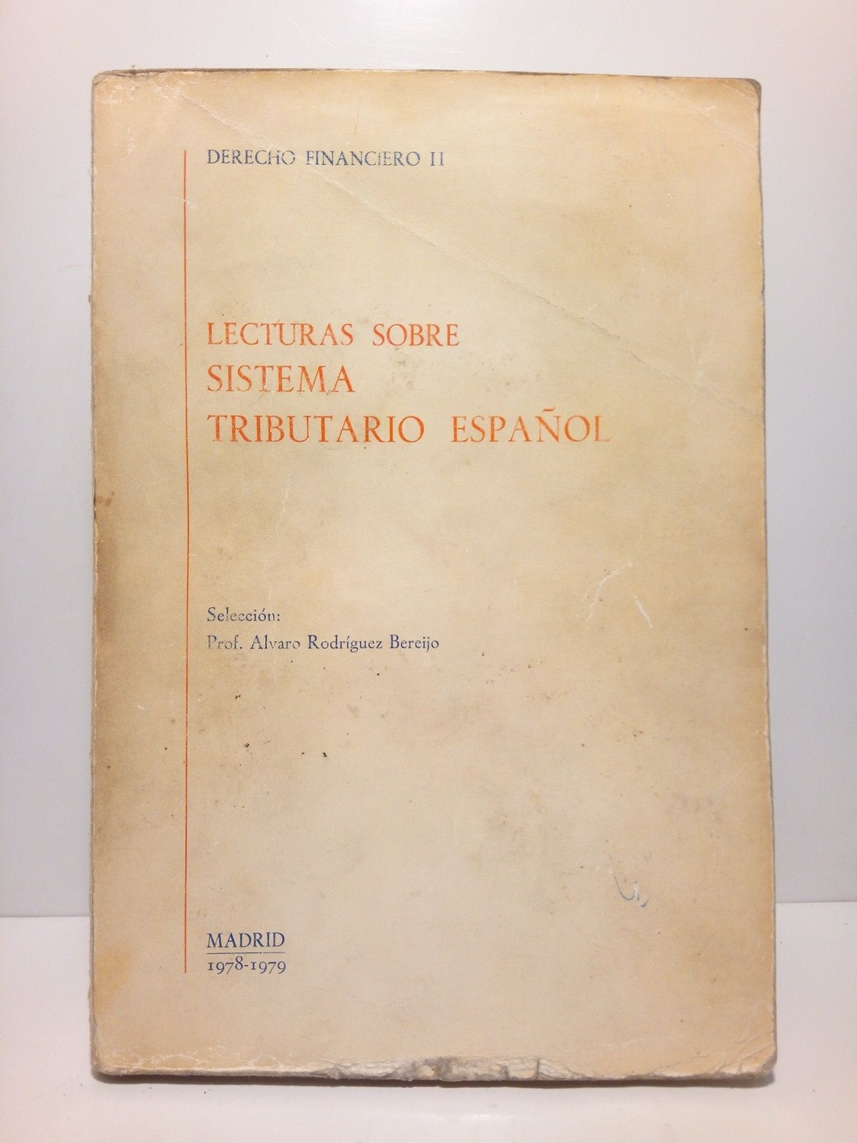 RODRIGUEZ BEREIJO, Alvaro - Derecho Financiero II: Lecturas sobre Sistema Tributario Espaol /  Seleccin de el Dr. Alvaro Rodrguez Bermejo, Prof. Agregado de Derecho Financiero y Tributario