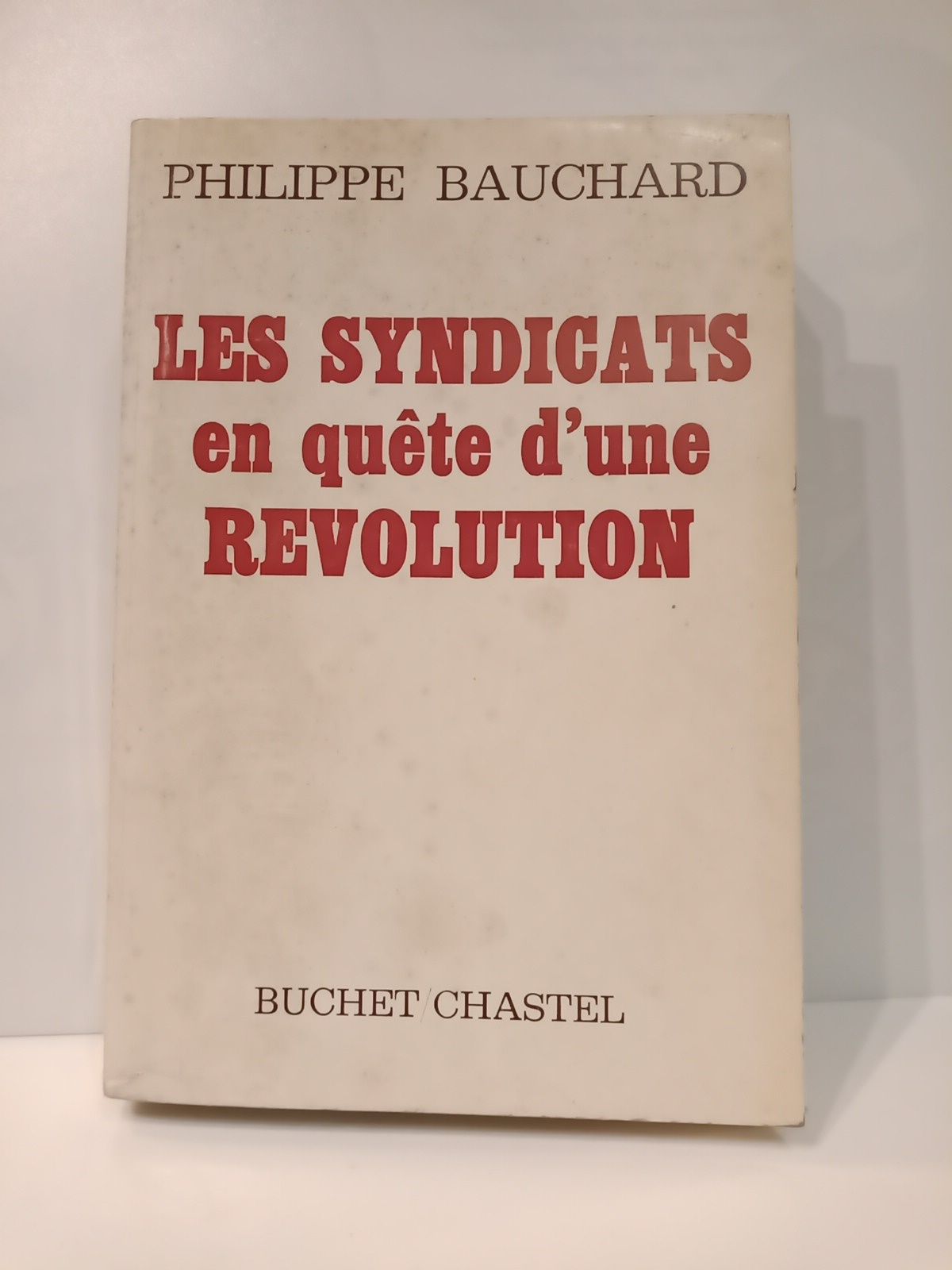 BAUCHARD, Philippe - Les syndicats en quete d'une rvolution