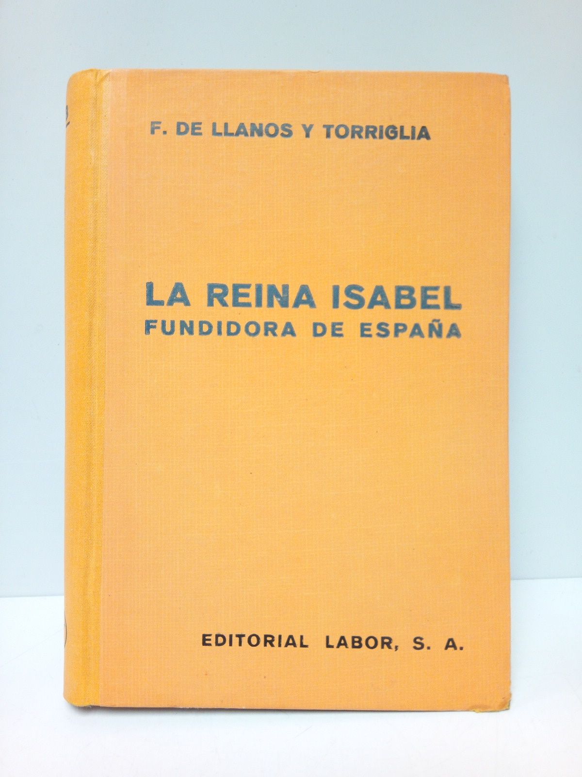 LLANOS Y TORRIGLIA, Flix de - La Reina Isabel, fundidora de Espaa
