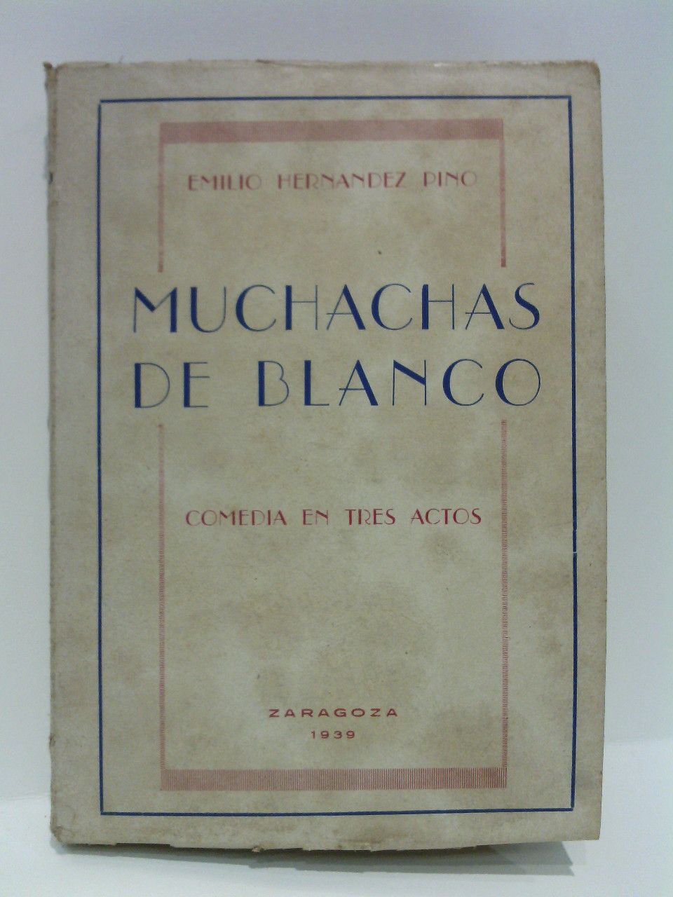 HERNANDEZ PINO, Emilio - Muchachas de blanco. (Comedia en tres actos. Representada por primera vez en Espaa, en el Teatro Argensola, de Zaragoza, el 26 de Noviembre de 1938, III Ao Triunfal)