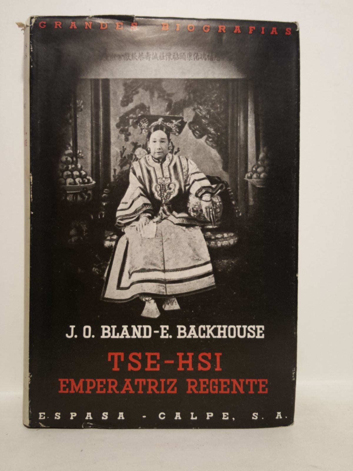 BLAND, J. O. y E. Backhouse - TSE-HSI, Emperatriz Regente: China de 1835 a 1909 /  Traduccin de Marcela de Juan
