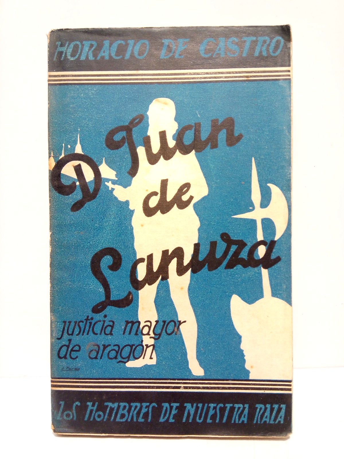CASTRO, Horacio de - Don Juan de Lanuza: Justicia Mayor de Aragn